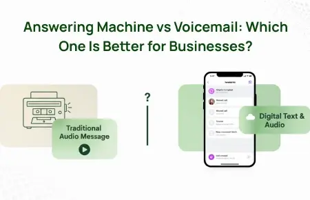 Answering Machine vs Voicemail: Which One Is Better for Businesses?