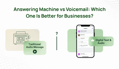 Answering Machine vs Voicemail: Which One Is Better for Businesses?